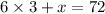 6 \times 3 + x = 72