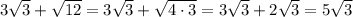 3 \sqrt{3} + \sqrt{12} = 3 \sqrt{3} + \sqrt{4 \cdot 3} = 3 \sqrt{3} + 2\sqrt{3} = 5 \sqrt{3}