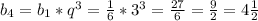 b_{4} = b_{1}* q^{3} = \frac{1}{6} * 3^{3} = \frac{27}{6} = \frac{9}{2} = 4 \frac{1}{2}