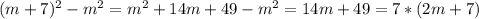 (m + 7)^{2} - m^{2} = m^{2} + 14m + 49 - m^{2} = 14m + 49 = 7*(2m + 7)