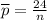 \overline{p}= \frac{24}{n}