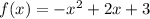 f(x)= -x^{2} +2x+3