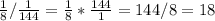 \frac{1}{8}/\frac{1}{144}=\frac{1}{8}* \frac{144}{1} = 144/8=18