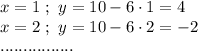 x = 1 \ ; \ y =10-6 \cdot 1 = 4 \\ x = 2 \ ; \ y = 10-6\cdot 2 = -2 \\ ................