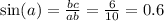 \sin( a) = \frac{bc}{ab} = \frac{6}{10} = 0.6