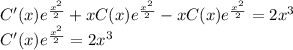 C'(x)e^{\frac{x^2}{2} }+xC(x)e^{\frac{x^2}{2} }-xC(x)e^{\frac{x^2}{2} }=2x^3\\ C'(x)e^{\frac{x^2}{2} }=2x^3