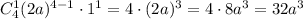 C^1_4(2a)^{4-1}\cdot 1^1=4\cdot(2a)^3=4\cdot 8a^3=32a^3