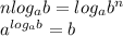 nlog_ab=log_ab^n \\ a^{log_ab} = b