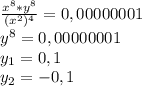 \frac{x^8*y^8}{(x^2)^4}=0,00000001 \\ y^8=0,00000001 \\ y_1=0,1 \\ y_2=-0,1