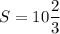 S = 10\dfrac{2}{3}