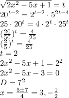 \sqrt{2x^2-5x+1}=t\\ &#10; 20^{t-2}=2^{t-2} \cdot 5^{2t-4}\\ &#10; 25 \cdot 20^{t} = 4 \cdot 2^t \cdot 25^{t}\\ &#10; (\frac{20}{50})^t = \frac{4}{25}\\&#10; (\frac{2}{5})^t = \frac{4}{25}\\ &#10; t=2\\&#10; 2x^2-5x+1=2^2\\&#10; 2x^2-5x-3=0\\ &#10; D=7^2\\ &#10; x=\frac{5 \pm 7}{4} = 3, -\frac{1}{2}\\ &#10;