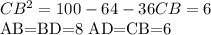 CB^2=100-64-36&#10;CB=6&#10; &#10;AB=BD=8 &#10;AD=CB=6 &#10;