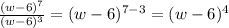 \frac{(w-6)^7}{(w-6)^3} =(w-6)^{7-3}=(w-6)^4