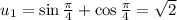 u_1=\sin\frac\pi4+\cos\frac\pi4=\sqrt2