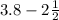 3.8 - 2\frac{1}{2}