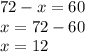 72 - x = 60 \\ x = 72 - 60 \\ x = 12