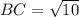 BC = \sqrt{10}