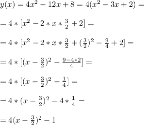 y(x)=4x^2-12x +8=4(x^2-3x+2)=\\\\&#10;=4*[x^2-2*x*\frac{3}{2}+2]=\\\\&#10;=4*[x^2-2*x*\frac{3}{2}+(\frac{3}{2})^2-\frac{9}{4}+2]=\\\\&#10;=4*[(x-\frac{3}{2})^2-\frac{9-4*2}{4}]=\\\\&#10;=4*[(x-\frac{3}{2})^2-\frac{1}{4}]=\\\\&#10;=4*(x-\frac{3}{2})^2-4*\frac{1}{4}=\\\\&#10;=4(x-\frac{3}{2})^2-1