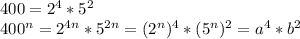 400=2^4*5^2 \\ 400^n=2^{4n}*5^{2n}=(2^{n})^4*(5^{n})^2=a^4*b^2