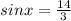 sinx= \frac{14}{3}