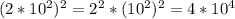 (2*10^2)^2=2^2*(10^2)^2=4*10^4