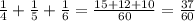 \frac{1}{4} + \frac{1}{5} + \frac{1}{6} = \frac{15+12+10}{60} = \frac{37}{60}