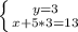 \left \{ {{y=3} \atop {x+5*3=13}} \right.