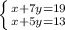 \left \{ {{x+7y=19} \atop {x+5y=13}} \right.