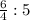 \frac{6}{4}:5