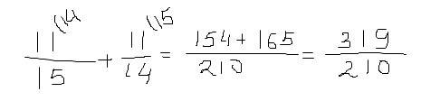 Яне могу понять суть примера как надо его разрешить дробь 11/15+11/14