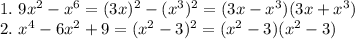 1. \ 9x^2 - x^6 = (3x)^2 - (x^3)^2 = (3x-x^3)(3x+x^3) \\ 2. \ x^4 - 6x^2 + 9 = (x^2-3)^2=(x^2-3)(x^2-3)