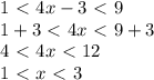 1\ \textless \ 4x-3\ \textless \ 9 \\ 1+3\ \textless \ 4x\ \textless \ 9+3 \\ 4\ \textless \ 4x\ \textless \ 12 \\ 1\ \textless \ x\ \textless \ 3