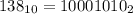 138_{10} = 10001010_{2}