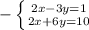 -\left \{ {{2x-3y=1} \atop {2x+6y=10}} \right.