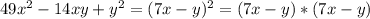 49 x^{2} -14xy+y^{2} = (7x-y)^{2} = (7x-y)*(7x-y)