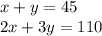 x + y = 45 \\ 2x + 3y = 110