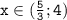 \mathtt{x\in(\frac{5}{3};4)}