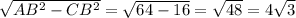 \sqrt{AB^2-CB^2}= \sqrt{64-16 } =\sqrt{48}=4\sqrt{3}