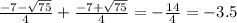 \frac{-7- \sqrt{75} }{4}+\frac{-7+ \sqrt{75} }{4}=- \frac{14}{4} =-3.5