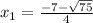 x_{1}= \frac{-7- \sqrt{75} }{4}