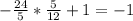 - \frac{24}{5} * \frac{5}{12} +1=-1