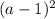 (a-1)^2