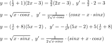 y=(\frac{1}{2}+1)(2x-3)= \frac{3}{2}(2x-3)\; ,\; y'=\frac{3}{2}\cdot 2=3\\\\y= \sqrt{x\cdot cosx}\; ,\; \; y'=\frac{1}{2\sqrt{x\cdot cosx}}\cdot (cosx-x\cdot sinx)\\\\y=(\frac{1}{x}+8)(5x-2)\; ,\; \; y'=-\frac{1}{x^2}(5x-2)+5(\frac{1}{x}+8) \\\\y=\sqrt{x\cdot sinx} \; ,\; y'= \frac{1}{2\sqrt{x\cdot sinx}}\cdot (sinx+x\cdot cosx)