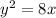 y^2 = 8x