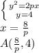 \left \{ {{y^2=2px} \atop {y=4}} \right. \\&#10; x = \frac{8}{p} \\ &#10; A(\frac{8}{p},4)