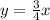 y= \frac{3}{4} x