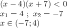 (x-4)(x+7)\ \textless \ 0 \\ x_1 = 4 \ ; \ x_2 = -7 \\ x \in (-7;4)