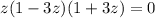 z(1-3z)(1+3z)=0