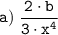 \tt \displaystyle a) \; \frac{2 \cdot b}{3 \cdot x^4}