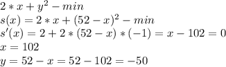 2*x+ y^{2} -min \\ s(x)=2*x+(52-x)^{2}-min \\ s'(x)=2+2*(52-x)*(-1)=x-102=0 \\ x=102 \\ y=52-x=52-102=-50